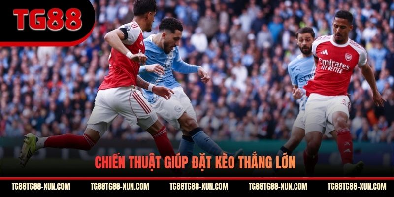 Chiến thuật giúp đặt kèo thắng lớn