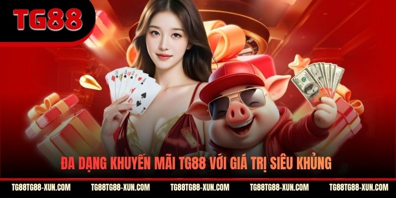 Đa dạng khuyến mãi TG88 với giá trị siêu khủng