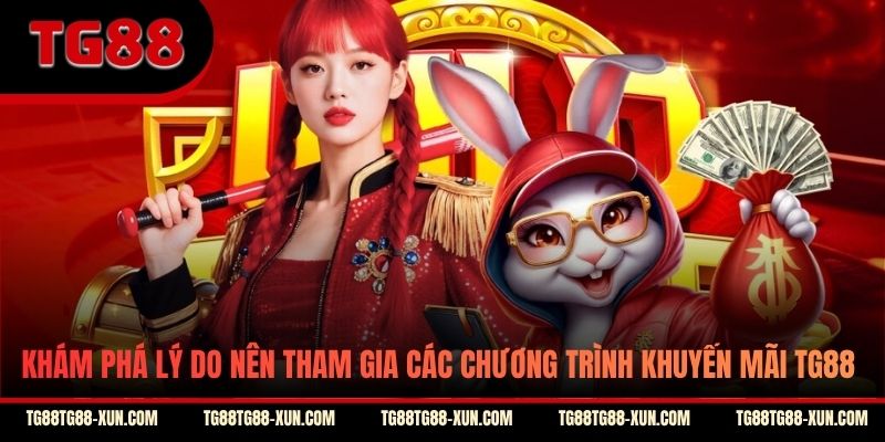 Khám phá lý do nên tham gia các chương trình khuyến mãi TG88