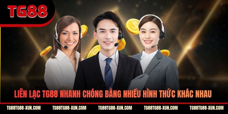 Liên lạc TG88 nhanh chóng bằng nhiều hình thức khác nhau