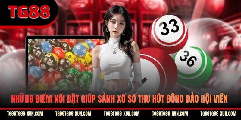 Những điểm nổi bật giúp sảnh xổ số thu hút đông đảo hội viên