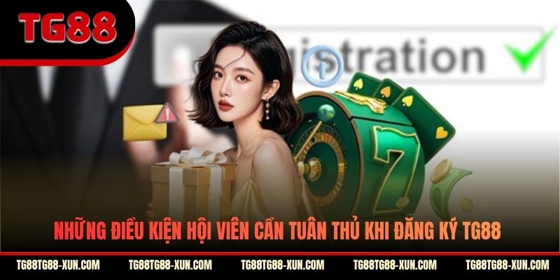 Những điều kiện hội viên cần tuân thủ khi đăng ký TG88
