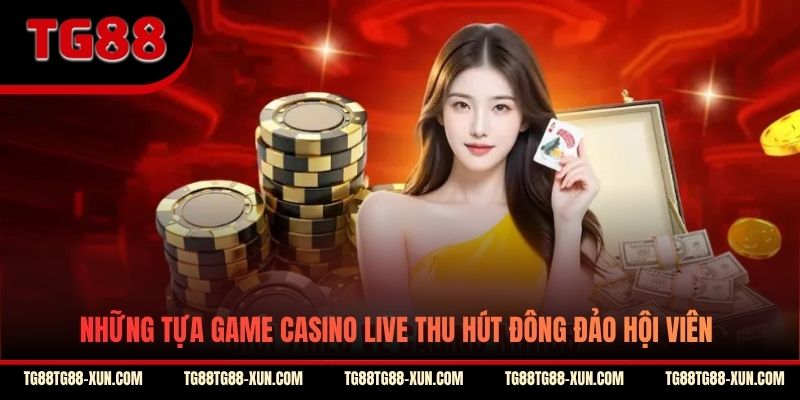 Những tựa game casino live thu hút đông đảo hội viên