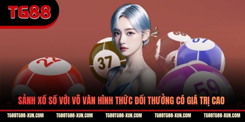Sảnh xổ số với vô vàn hình thức đổi thưởng có giá trị cao