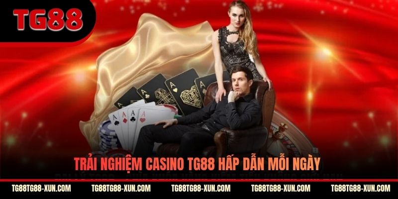 Trải nghiệm Casino TG88 hấp dẫn mỗi ngày