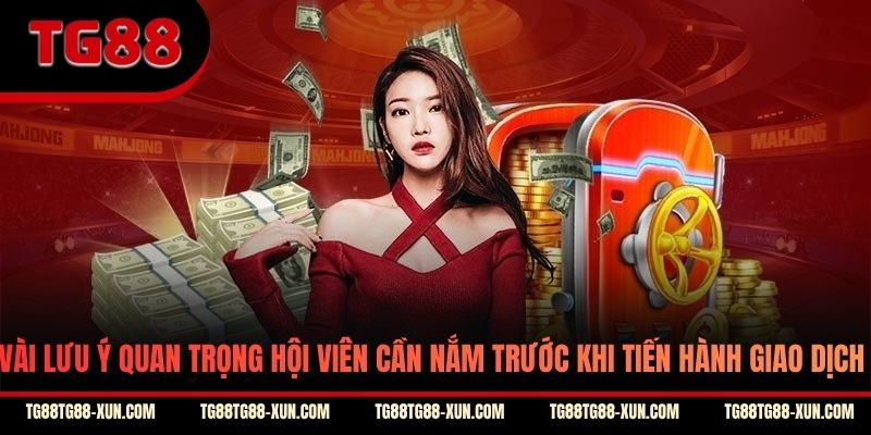 Vài lưu ý quan trọng hội viên cần nắm trước khi tiến hành giao dịch